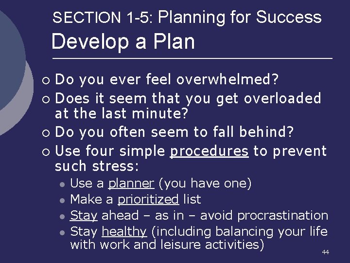 SECTION 1 -5: Planning for Success Develop a Plan Do you ever feel overwhelmed?