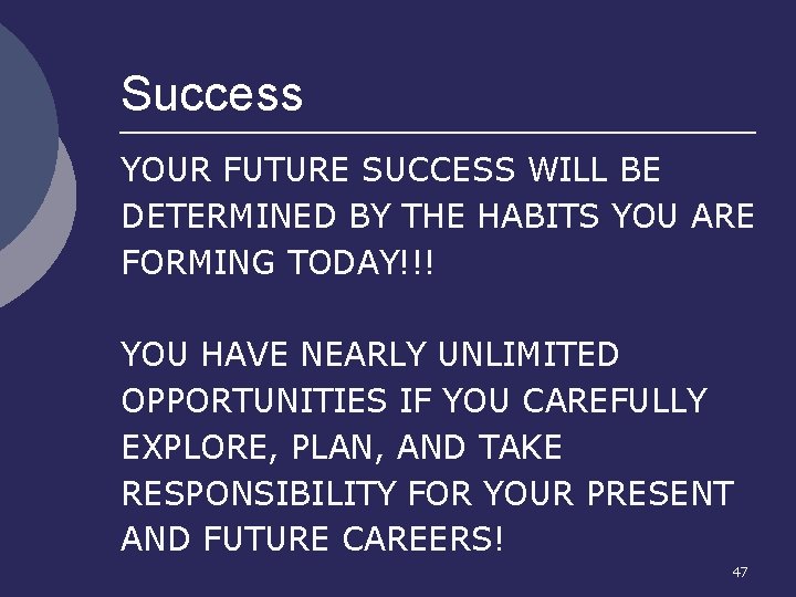 Success YOUR FUTURE SUCCESS WILL BE DETERMINED BY THE HABITS YOU ARE FORMING TODAY!!!