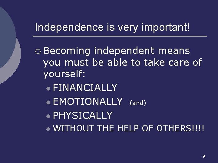 Independence is very important! ¡ Becoming independent means you must be able to take