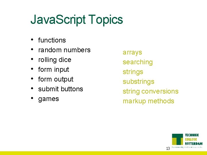 Java. Script Topics • • functions random numbers rolling dice form input form output