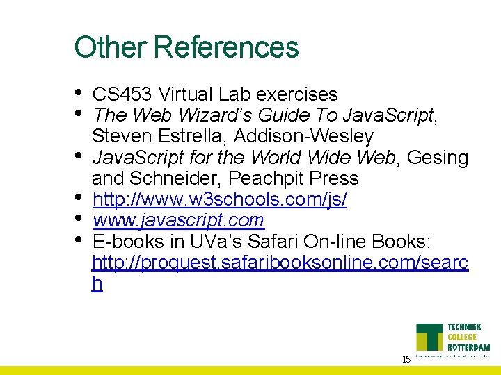 Other References • • • CS 453 Virtual Lab exercises The Web Wizard’s Guide