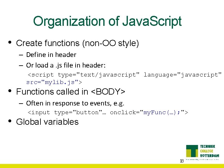 Organization of Java. Script • Create functions (non-OO style) – Define in header –