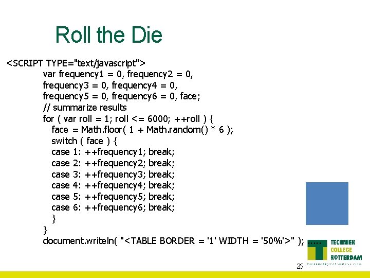 Roll the Die <SCRIPT TYPE="text/javascript"> var frequency 1 = 0, frequency 2 = 0,