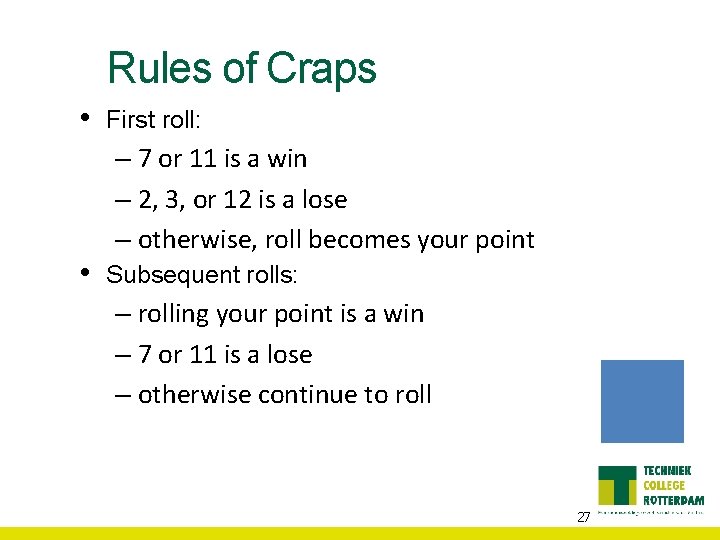 Rules of Craps • • First roll: – 7 or 11 is a win