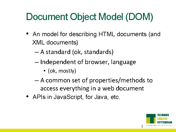 Document Object Model (DOM) • An model for describing HTML documents (and XML documents)