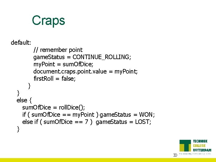Craps default: } // remember point game. Status = CONTINUE_ROLLING; my. Point = sum.