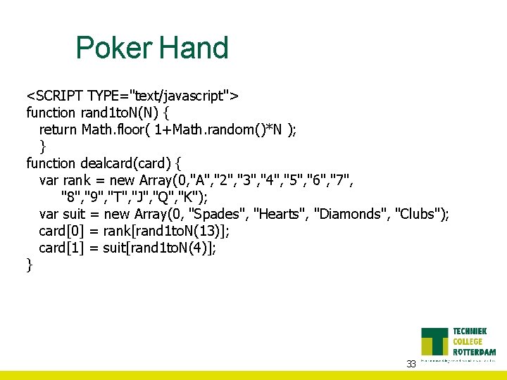 Poker Hand <SCRIPT TYPE="text/javascript"> function rand 1 to. N(N) { return Math. floor( 1+Math.