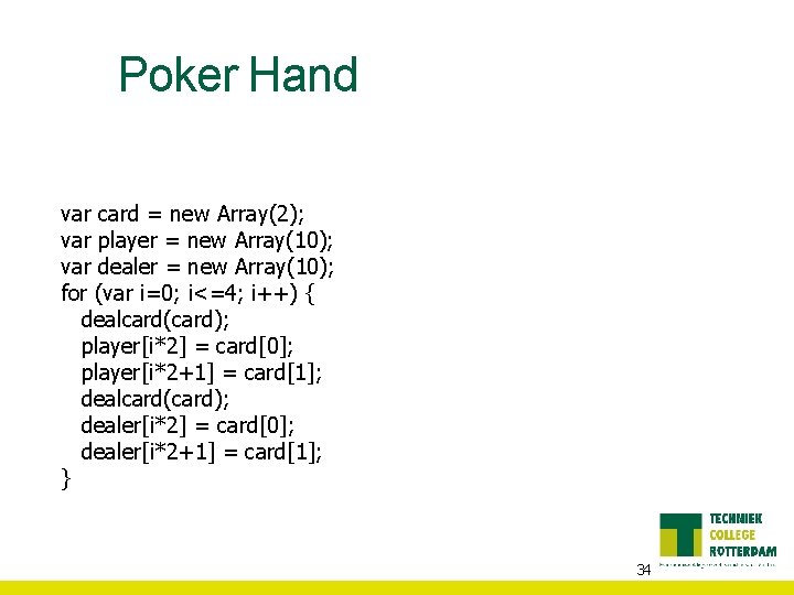 Poker Hand var card = new Array(2); var player = new Array(10); var dealer