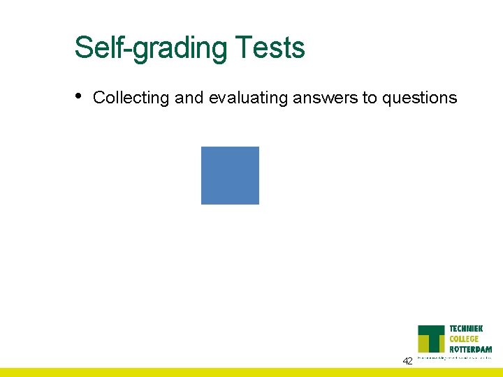 Self-grading Tests • Collecting and evaluating answers to questions 42 