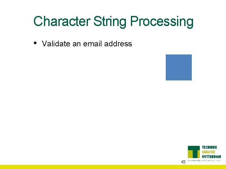 Character String Processing • Validate an email address 43 