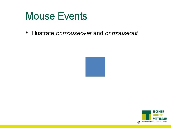 Mouse Events • Illustrate onmouseover and onmouseout 47 