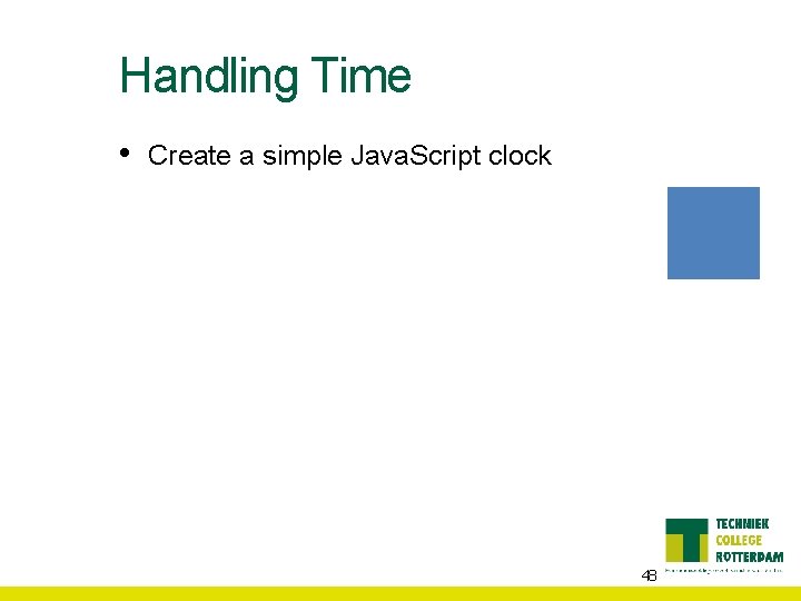 Handling Time • Create a simple Java. Script clock 48 
