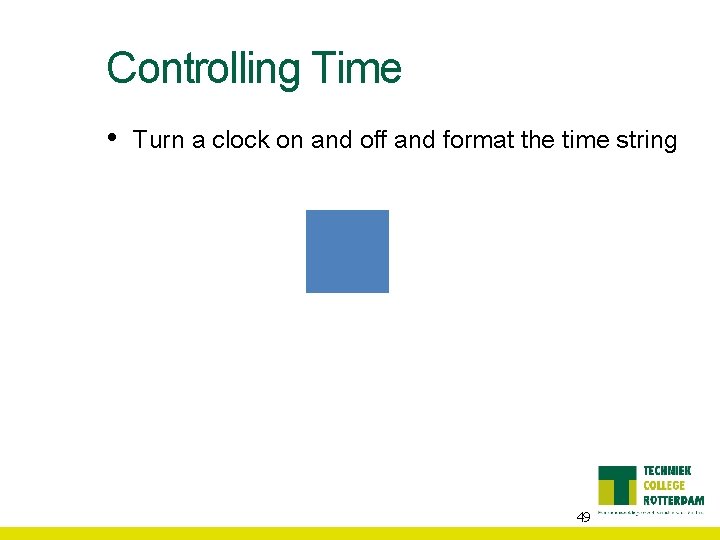 Controlling Time • Turn a clock on and off and format the time string