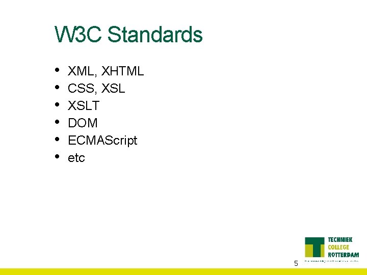 W 3 C Standards • • • XML, XHTML CSS, XSLT DOM ECMAScript etc