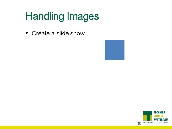 Handling Images • Create a slide show 50 