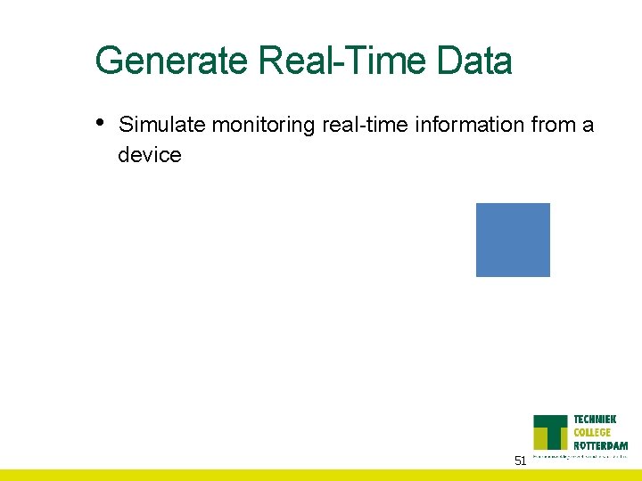 Generate Real-Time Data • Simulate monitoring real-time information from a device 51 