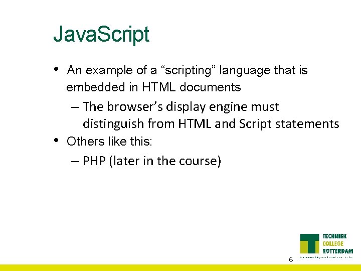 Java. Script • • An example of a “scripting” language that is embedded in