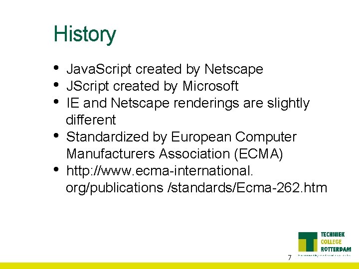 History • • • Java. Script created by Netscape JScript created by Microsoft IE