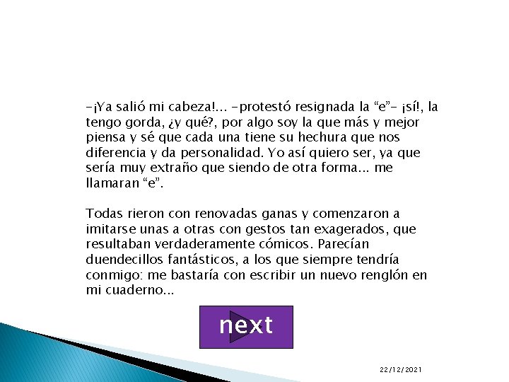 -¡Ya salió mi cabeza!. . . -protestó resignada la “e”- ¡sí!, la tengo gorda,