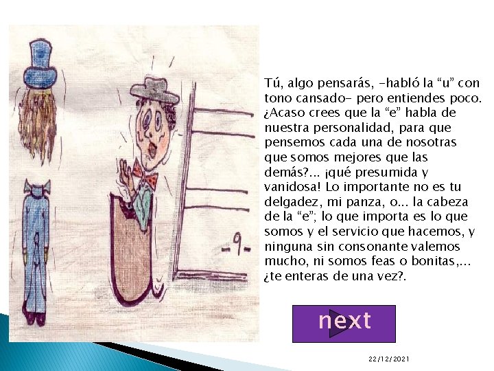 Tú, algo pensarás, -habló la “u” con tono cansado- pero entiendes poco. ¿Acaso crees