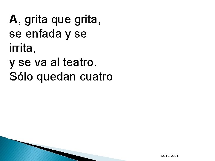 A, grita que grita, se enfada y se irrita, y se va al teatro.