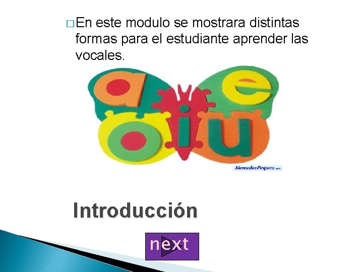 � En este modulo se mostrara distintas formas para el estudiante aprender las vocales.