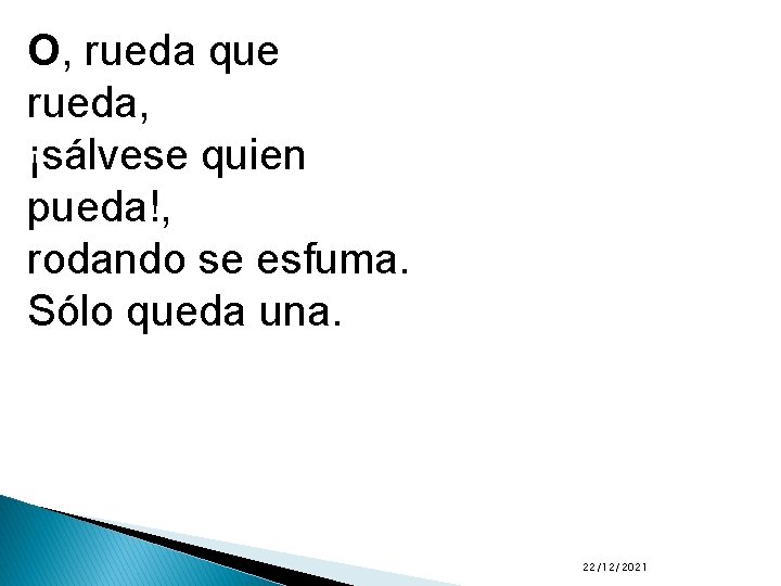 O, rueda que rueda, ¡sálvese quien pueda!, rodando se esfuma. Sólo queda una. 22/12/2021