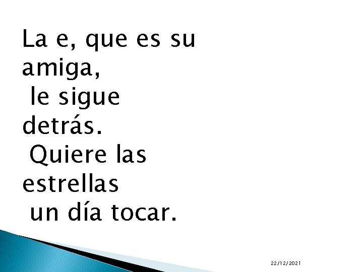 La e, que es su amiga, le sigue detrás. Quiere las estrellas un día