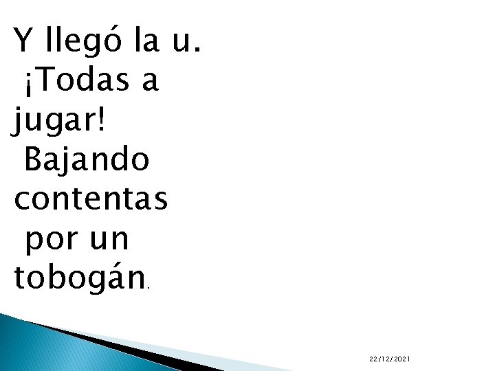 Y llegó la u. ¡Todas a jugar! Bajando contentas por un tobogán. 22/12/2021 