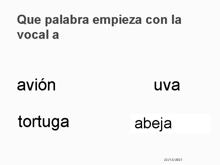 Que palabra empieza con la vocal a avión tortuga uva abeja 22/12/2021 