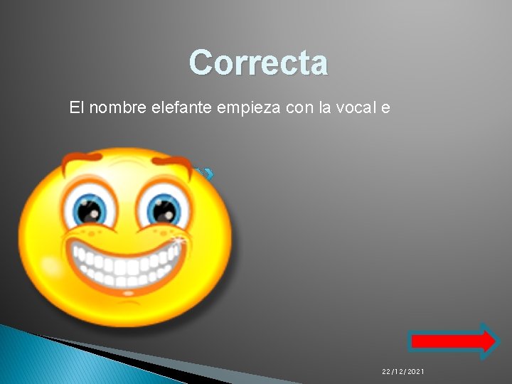 Correcta El nombre elefante empieza con la vocal e 22/12/2021 