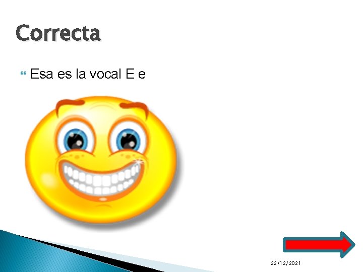 Correcta Esa es la vocal E e 22/12/2021 