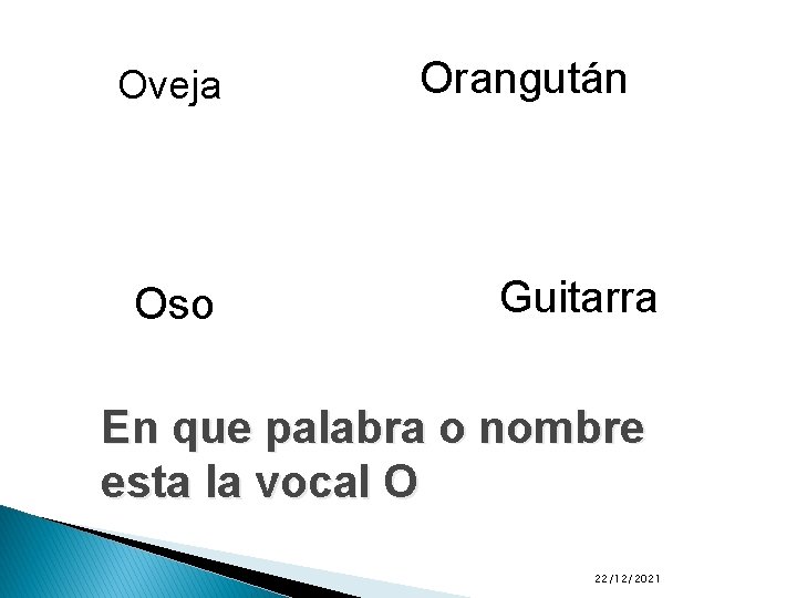 Oveja Oso Orangután Guitarra En que palabra o nombre esta la vocal O 22/12/2021