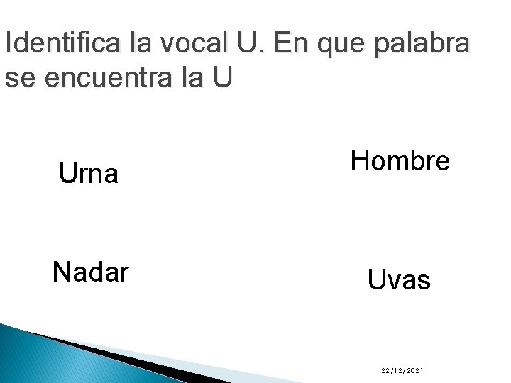 Identifica la vocal U. En que palabra se encuentra la U Urna Hombre Nadar