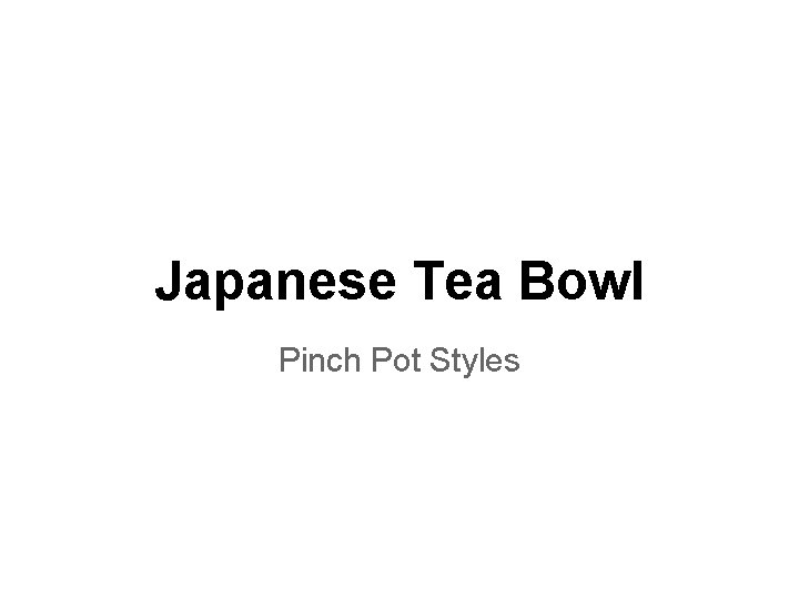 Japanese Tea Bowl Pinch Pot Styles 