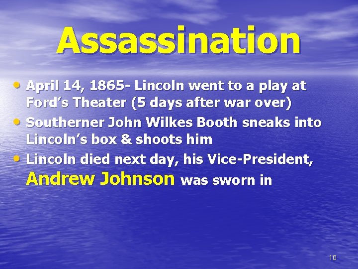 Assassination • April 14, 1865 - Lincoln went to a play at • •