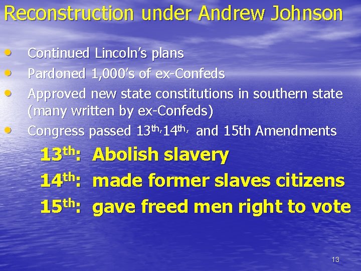 Reconstruction under Andrew Johnson • • Continued Lincoln’s plans Pardoned 1, 000’s of ex-Confeds