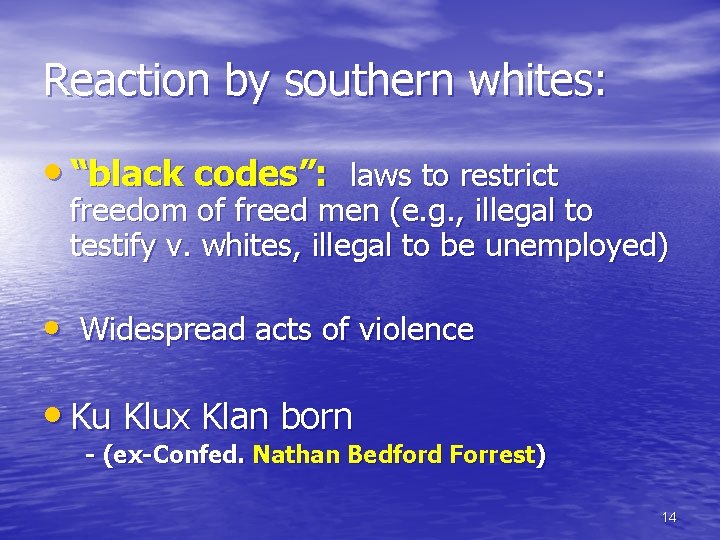 Reaction by southern whites: • “black codes”: laws to restrict freedom of freed men