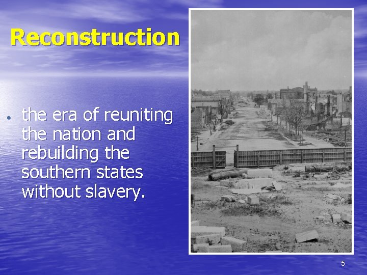 Reconstruction • the era of reuniting the nation and rebuilding the southern states without