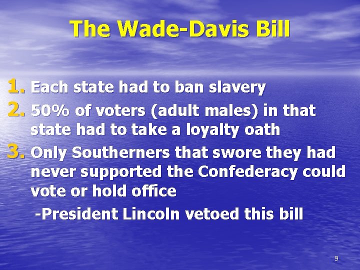 The Wade-Davis Bill 1. Each state had to ban slavery 2. 50% of voters