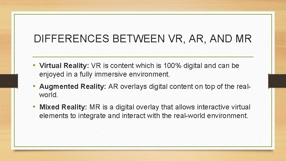 DIFFERENCES BETWEEN VR, AND MR • Virtual Reality: VR is content which is 100% DIFFERENCES BETWEEN VR, AND MR • Virtual Reality: VR is content which is 100%