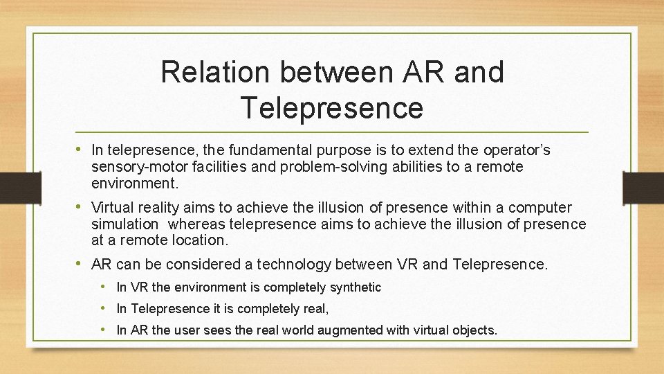 Relation between AR and Telepresence • In telepresence, the fundamental purpose is to extend Relation between AR and Telepresence • In telepresence, the fundamental purpose is to extend
