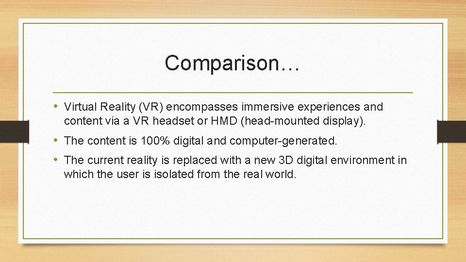 Comparison… • Virtual Reality (VR) encompasses immersive experiences and content via a VR headset Comparison… • Virtual Reality (VR) encompasses immersive experiences and content via a VR headset