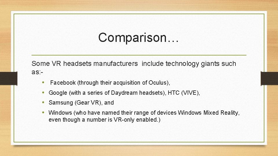 Comparison… Some VR headsets manufacturers include technology giants such as: • Facebook (through their Comparison… Some VR headsets manufacturers include technology giants such as: • Facebook (through their