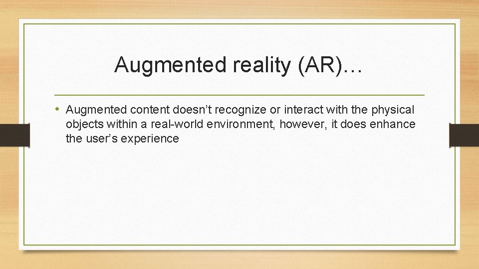 Augmented reality (AR)… • Augmented content doesn’t recognize or interact with the physical objects Augmented reality (AR)… • Augmented content doesn’t recognize or interact with the physical objects