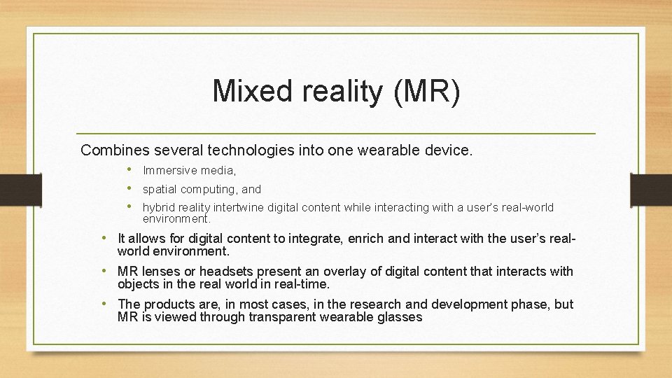 Mixed reality (MR) Combines several technologies into one wearable device. • Immersive media, • Mixed reality (MR) Combines several technologies into one wearable device. • Immersive media, •