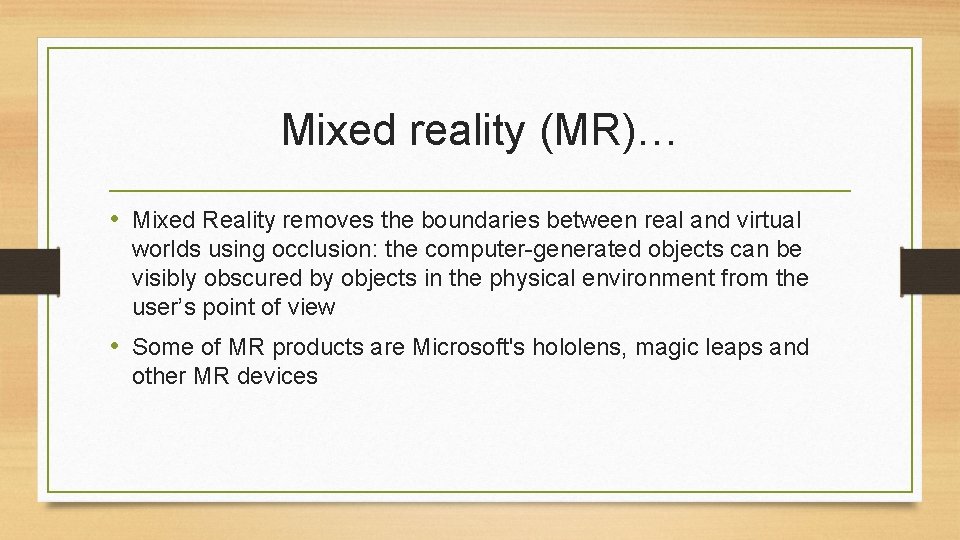 Mixed reality (MR)… • Mixed Reality removes the boundaries between real and virtual worlds Mixed reality (MR)… • Mixed Reality removes the boundaries between real and virtual worlds