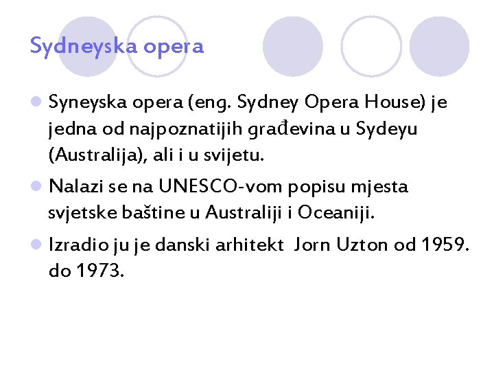 Sydneyska opera l Syneyska opera (eng. Sydney Opera House) je jedna od najpoznatijih građevina