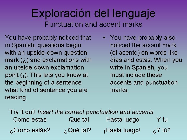 Exploración del lenguaje Punctuation and accent marks You have probably noticed that in Spanish,