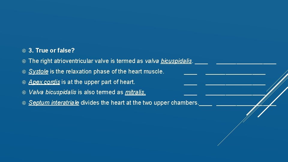  3. True or false? The right atrioventricular valve is termed as valva bicuspidalis.
